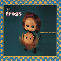 Frogs - My Daughter The Broad