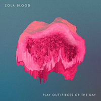 Zola Blood - Play Out / Pieces Of The Day (Single)