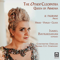 Isabel Bayrakdarian - The Other Cleopatra: Queen of Armenia