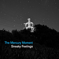 Sneaky Feelings - The Mercury Moment
