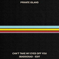 Private Island - Can't Take My Eyes Off You / 3Badsosad (Single)