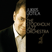 Uotila, Jukkis - The Music of Jukkis Uotila (feat. Stockholm Jazz Orchestra)