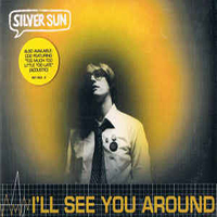 Silver Sun - I'll See You Around (CD 1) (Single)