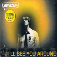 Silver Sun - I'll See You Around (CD 2) (Single)