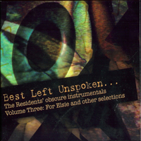 Residents - Best Left Unspoken...Volume Three: For Elsie And Other Selections