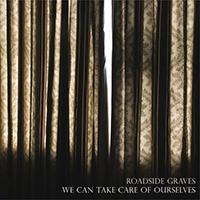 Roadside Graves - We Can Take Care Of Ourselves
