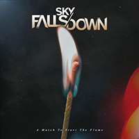 Sky Falls Down - A Match To Start The Flame