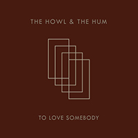 The Howl & The Hum - To Love Somebody (Single)