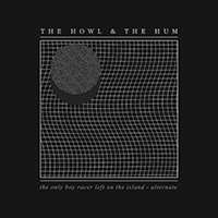The Howl & The Hum - The Only Boy Racer Left On The Island (Alternate Single)