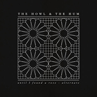 The Howl & The Hum - Until I Found A Rose (Alternate Single)