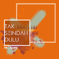 Fake Island - Tak Seindah Dulu (Single)