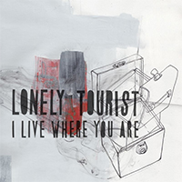 Lonely Tourist - I Live Where You Are