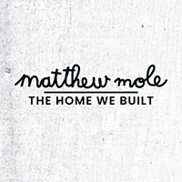 Mole, Matthew - The Home We Built (Deluxe Edition)