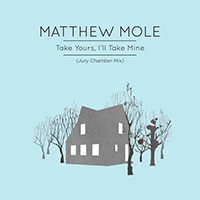 Mole, Matthew - Take Yours, I'll Take Mine (Jury Chamber Mix) (Single)