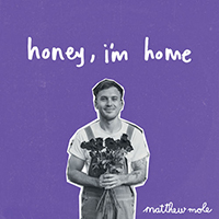 Mole, Matthew - Honey, I'm Home (EP)