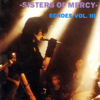 Sisters Of Mercy - Echoes, Vol. III