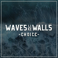 Waves Like Walls - Choice (Single)