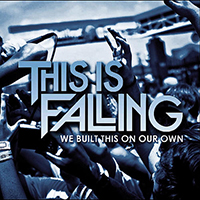 This Is Falling - We Built This On Our Own