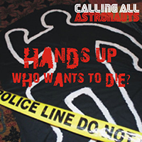 Calling All Astronauts - Hands Up; Who Wants To Die? (EP)