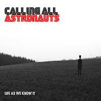 Calling All Astronauts - Life As We Know It (Single)