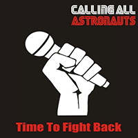 Calling All Astronauts - Time To Fight Back (Single)