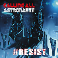 Calling All Astronauts - #Resist