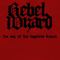 Rebel Wizard - The Way Of The Negative Wizard (EP)