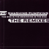 Smashing Pumpkins - The End Is The Beginning Is The End (The Remixes)
