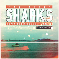 We Were Sharks - Super Sweet Summer Sampler (EP)