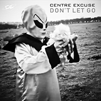 Centre Excuse - Don't Let Go (Single)