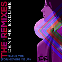 Centre Excuse - Thank You (For Moving Me Up) (The Remixes Vol. 2)