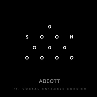 Abbott (NLD) - Soon (feat. Vocal Ensemble Cordier) (Single)