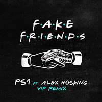 PS1 - Fake Friends (VIP Mix) (feat. Alex Hosking) (Single)