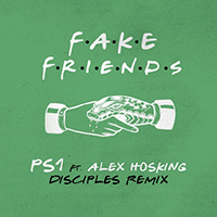 PS1 - Fake Friends (Disciples Remix) (feat. Alex Hosking) (Single)