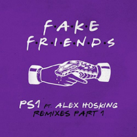 PS1 - Fake Friends (Remixes Pt.1) (feat. Alex Hosking) (Single)