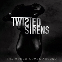 Twisted Sirens - The World Comes Around