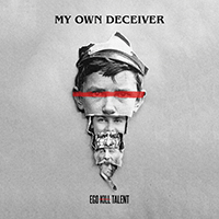 Ego Kill Talent - My Own Deceiver (Single)