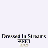 Dressed In Streams - Swaraj: Or, 