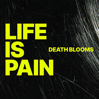 Death Blooms - Life Is Pain (Single)