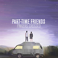 Part-Time Friends - Fingers Crossed (Deluxe Edition)