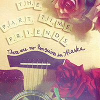 Part-Time Friends - There Are No Penguins In Alaska (EP)