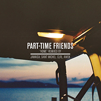 Part-Time Friends - Home (Remixes EP)