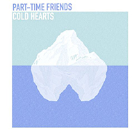 Part-Time Friends - Cold Hearts (Single)
