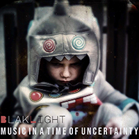 BlakLight - Music in a Time of Uncertainty