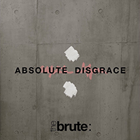 Brute (GBR) - Absolute Disgrace (Single)