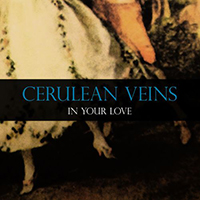 Cerulean Veins - In Your Love (Single)