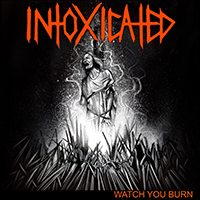 Intoxicated (USA) - Watch You Burn