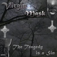 Virgin Mask - The Tragedy is a Sin