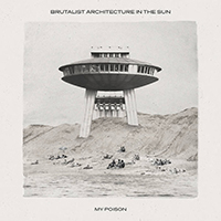Brutalist Architecture In The Sun - My Poison (Single)