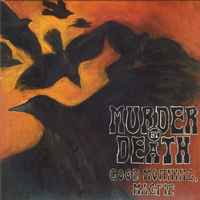 Murder By Death - Good Morning, Magpie